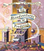 The misadventures of Frederick / written by Ben Manley ; illustrated by Emma Chichester Clark.