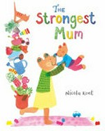 The strongest mum / Nicola Kent.