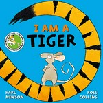 I am a tiger / Karl Newson ; illustrated by Ross Collins.