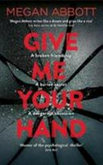 Give me your hand / Megan Abbott.