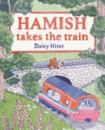 Hamish takes the train / Daisy Hirst.