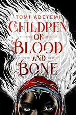 Children of blood and bone / Tomi Adeyemi.
