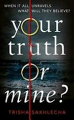 Your truth or mine? / Trisha Sakhlecha.