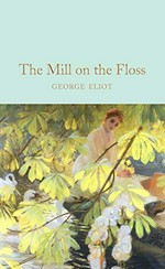 The mill on the Floss / George Eliot ; with an introduction by Kathryn Hughes.