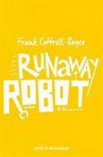 Runaway robot / Frank Cottrell Boyce ; illustrated by Steven Lenton.
