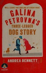 Galina Petrovna's three-legged dog story / Andrea Bennett.