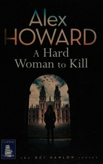 A hard woman to kill / Alex Howard.