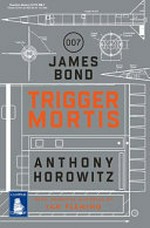 Trigger mortis / Anthony Horowitz ; [with original material by Ian Fleming].