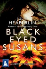 Black-eyed Susans : a novel of suspense / Julia Heaberlin.