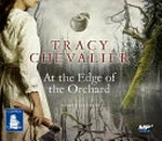 At the edge of the orchard / Tracy Chevalier ; narrated by Liza Ross.