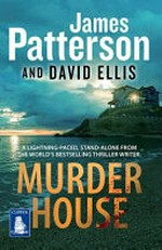 Murder house / James Patterson & David Ellis.