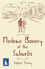 Madame Bovary of the suburbs / Sophie Divry ; translated from the French by Alison Anderson.