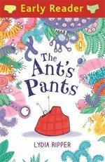 The ant's pants / Lydia Ripper.