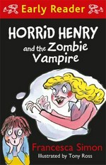 Horrid Henry and the zombie vampire / Francesca Simon ; illustrated by Tony Ross.