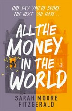 All the money in the world / Sarah Moore Fitzgerald.