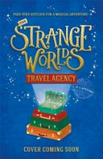 The Strangeworlds Travel Agency / L.D. Lapinski.
