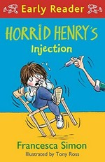 Horrid Henry's injection / Francesca Simon ; illustrated by Tony Ross.