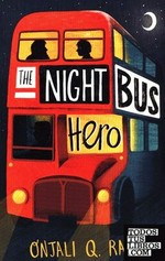 The night bus hero / Onjali Q. Raúf.