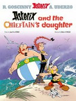 Asterix and the chieftain's daughter / written by Jean-Yves Ferri ; illustrated by Didier Conrad ; translated by Adriana Hunter ; colour by Thierry Mébarki.