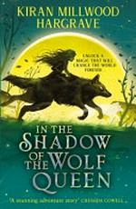 In the shadow of the wolf queen / Kiran Millwood Hargrave.