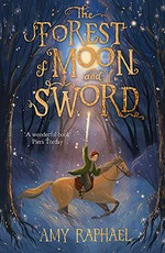 The forest of moon and sword / Amy Raphael ; illustrations by August Ro.