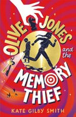 Olive Jones and the memory thief / Kate Gilby Smith.