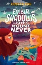 Ember Shadows and the fates of Mount Never / Rebecca King ; [illustrated by Raquel Ochoa].