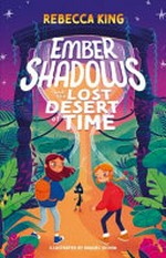 Ember Shadows and the lost desert of time / Rebecca King ; [illustrated by Raquel Ochoa].
