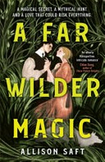 A far wilder magic / Allison Saft.