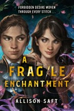 A fragile enchantment / Allison Saft.