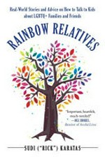 Rainbow relatives : real-world stories and advice on how to talk to kids about LGBTQ+ families and friends / Sudi "Rick" Karatas.