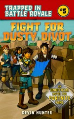 Fight for Dusty Divot : an unofficial Fortnite novel / Devin Hunter.
