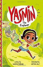 Yasmin the explorer / written by Saadia Faruqi ; illustrated by Hatem Aly.