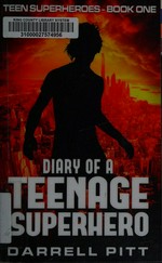 Diary of a teenage superhero / Darrell Pitt.