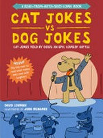 Cat jokes vs. dog jokes : cat jokes told by dogs: an epic comedy battle / David Lewman ; illustrated by John McNamee. Dog jokes vs. cat jokes : dog jokes told by dogs: an epic comedy battle.