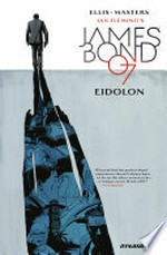 James Bond. Volume 2, Eidolon / written by: Warren Ellis ; illustrated by: Jason Masters ; colored by: Guy Major ; lettered by: Simon Bowland.