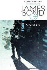 Ian Fleming's James Bond 007. [1], VARGR / written by Warren Ellis ; illustrated by Jason Masters ; colored by Guy Major ; lettered by Simon Bowland.