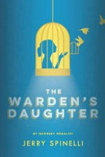 The warden's daughter / Jerry Spinelli.