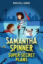 Samantha Spinner and the super-secret plans / Russell Ginns ; illustrated by Barbara Fisinger.