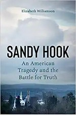 Sandy Hook : an American tragedy and the battle for truth / Elizabeth Williamson.