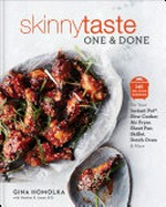 Skinnytaste one & done : 140 no-fuss dinners for your Instant Pot®, slow cooker, sheet pan, air fryer, dutch oven, & more / Gina Homolka with Heather K. Jones, R.D.