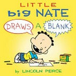 Little Big Nate draws a blank / by Lincoln Peirce.