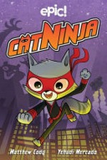 Cat ninja / written by Matthew Cody ; illustrated by Yehudi Mercado.