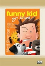 Funny kid get licked : [Dyslexic Friendly Edition] / written and illustrated by Matt Stanton.
