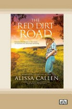 The red dirt road : [Dyslexic Friendly Edition] / Alissa Callen.