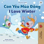 Con yêu mùa đông = I love winter / Shelley Admont ; minh họa bởi Sonal Goyal ; translated from English by Trang Nguyen / chuyển ngữ từ bản Tiếng Anh bởi Nguyễn Trạng.