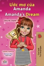 Ước mơ của Amanda = Amanda's dream / Shelley Admont ; Sumana Roy minh họa ; translated from English by Trang Nguyen / Nguyễn Trạng chuyển thẻ từ bản tiếng Anh.