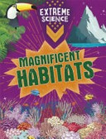 Magnificent habitats / text written by Rob Colson and Jon Richards.