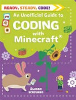 An unofficial guide to coding with Minecraft® / Álvaro Scrivano ; illustrated by Sue Downing.