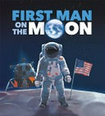 First man on the moon / Ben Hubbard ; illustrated by Alex Orton.